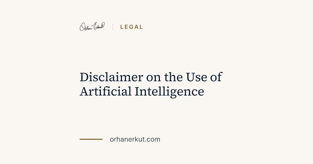 Disclaimer on the Use of Artificial Intelligence | Orhan Erkut